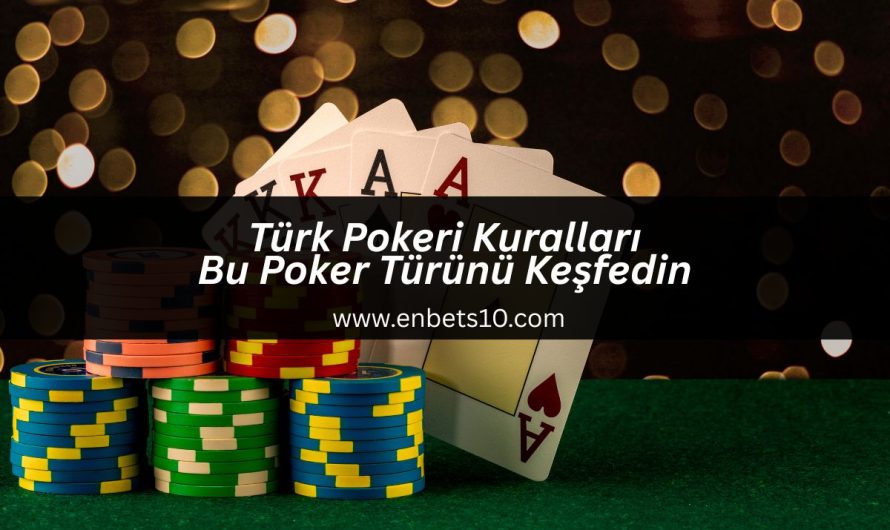 Türk Pokeri Kuralları Bu Poker Türünü Keşfedin