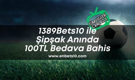 1389Bets10-ile-sipsak-aninda-100tl-bedava-bahis